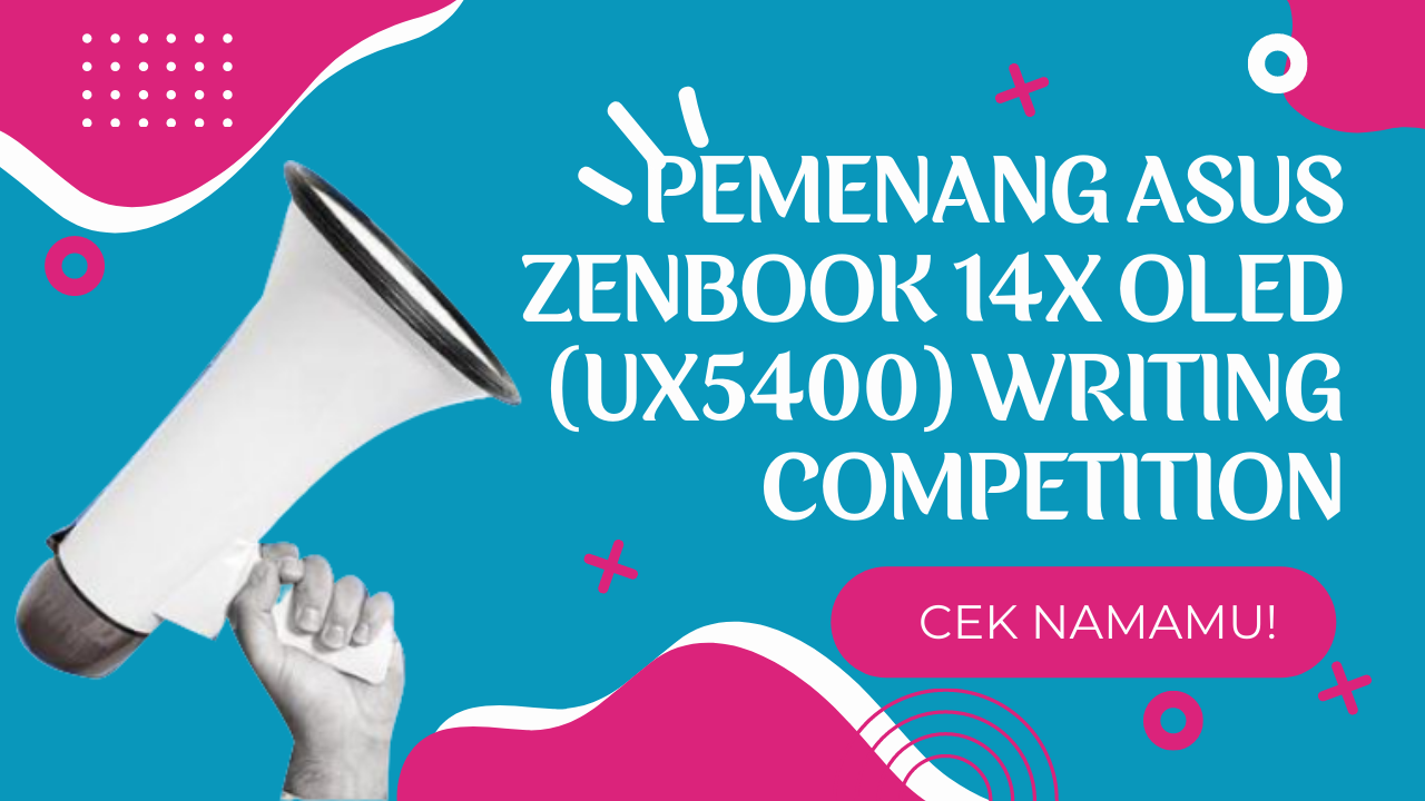 Pemenang ASUS Zenbook 14X OLED (UX5400) Writing Competition